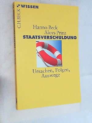 Staatsverschuldung : Ursachen - Folgen - Auswege. Hanno Beck ; Aloys Prinz / Beck'sche Reihe ; 27...