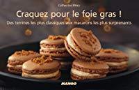 Image du vendeur pour Craquez Pour Le Foie Gras ! : Des Terrines Les Plus Classiques Aux Macarons Les Plus Surprenants mis en vente par RECYCLIVRE