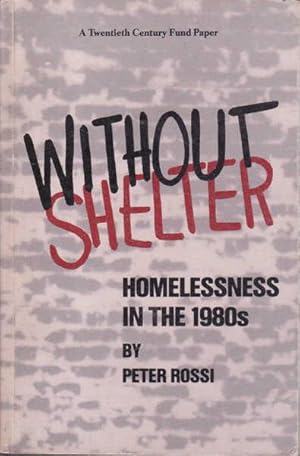 Seller image for Without Shelter: Homelessness in the 1980s (Twentieth Century Fund Paper) for sale by Goulds Book Arcade, Sydney