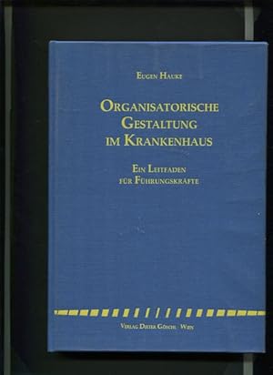 Organisatorische Gestaltung im Krankenhaus - ein Leitfaden für Führungskräfte.