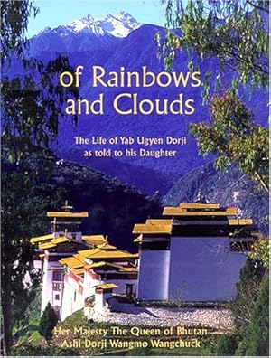 Bild des Verkufers fr Of Rainbows & Clouds: The Life of Yab Ugyen Dorji as Told to His Daughter. zum Verkauf von Antiquariat Buchseite