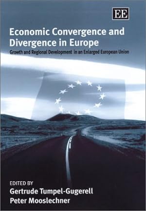 Economic Convergence and Divergence in Europe - Growth and Regional Development in an Enlarged Eu...