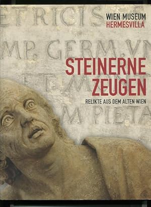 Steinerne Zeugen - Relikte aus dem alten Wien. Wien-Museum Hermesvilla, 21. März 2008 - 11. Jänne...