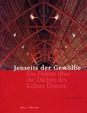 Seller image for Jenseits der Gewlbe: Ein Fhrer ber die Dcher des Klner Domes (Meisterwerke des Klner Domes) for sale by Eichhorn GmbH