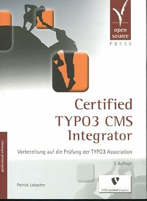 Bild des Verkufers fr Certified TYPO3 CMS Integrator : Vorbereitung auf die Prfung der TYPO3 Association. Professional reference zum Verkauf von Versandantiquariat Ottomar Khler