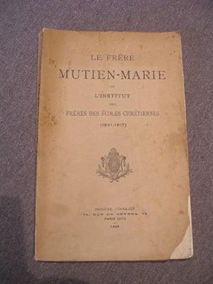 LE FRERE MUTIEN-MARIE DE L' INSTITUT DES FRERES DES ECOLES CHRETIENNES ( 1841 - 1917 )