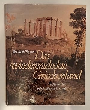 Das wiederentdeckte Griechenland. In Reiseberichten und Gemälden der Romantik.