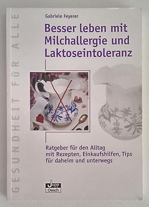 Bild des Verkufers fr Besser leben mit Milchallergie und Laktoseintoleranz. Ein Ratgeber fr den Alltag. Mit Rezepten, Einkaufshilfen, Tipps fr daheim und unterwegs. zum Verkauf von Antiquariat Buecher-Boerse.com - Ulrich Maier