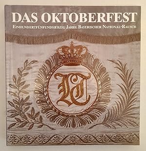 Das Oktoberfest. Einhundertfünfundsiebzig Jahre bayerischer National-Rausch.