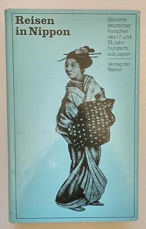 Reisen in Nippon. Berichte deutscher Forscher des 17. und 19. Jahrhunderts aus Japan.