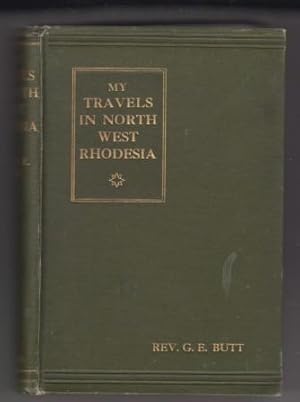 My Travels in North West Rhodesia or a Missionary Journey of Sixteen Thousand Miles