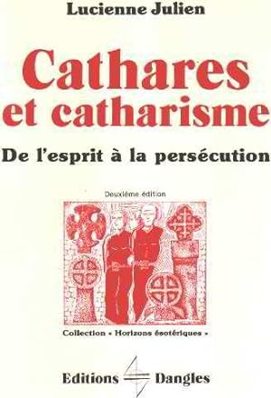 Cathares et catharisme - de l'esprit à la persécution