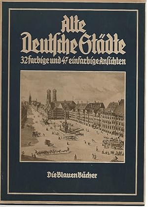 Alte Deutsche Städte. 32 farbige und 47 einfarbige Ansichten. / Die Blauen Bücher.