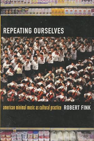 Immagine del venditore per Repeating Ourselves: American Minimal Music as Cultural Practice venduto da CorgiPack