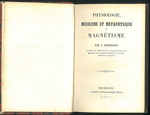 Physiologie, médecine et métaphysique du magnétisme.