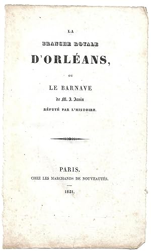la Branche ROYALE D'ORLÉANS Ou le BARNAVE de M. J. Janin réfuté par l'Histoire
