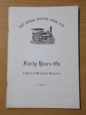 Seller image for East Anglian Traction Engine Club. Forty Years On - A Book of Wonderful Memories for sale by Cariad Books