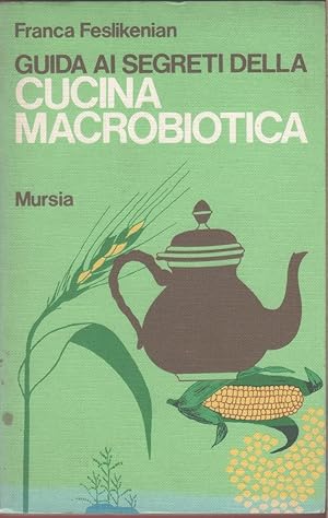 Immagine del venditore per Guida ai segreti della cucina macrobiotica - Franca Feslikenian venduto da libreria biblos