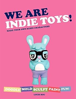 Imagen del vendedor de We Are Indie Toys: Make Your Own Resin Characters a la venta por Bellwetherbooks