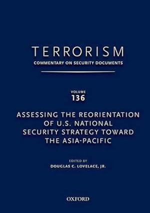 Image du vendeur pour TERRORISM: COMMENTARY ON SECURITY DOCUMENTS VOLUME 136: Assessing the Reorientation of U.S. National Security Strategy Toward the Asia-Pacific mis en vente par Bellwetherbooks