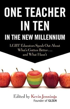 Imagen del vendedor de One Teacher in Ten in the New Millennium: LGBT Educators Speak Out About What's Gotten Better . . . and What Hasn't a la venta por Bellwetherbooks