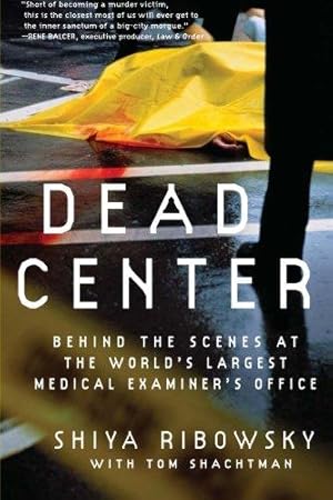 Bild des Verkufers fr Dead Center: Behind the Scenes at the World's Largest Medical Examiner's Office zum Verkauf von Bellwetherbooks