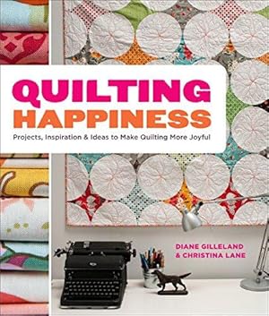 Bild des Verkufers fr Random House Quilting Happiness: Projects, Inspiration, and Ideas to Make Quilting More Joyful zum Verkauf von Bellwetherbooks