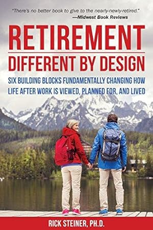 Immagine del venditore per Retirement: Different by Design: Six Building Blocks Fundamentally Changing How Life After Work is Viewed, Planned For, and Lived venduto da Bellwetherbooks