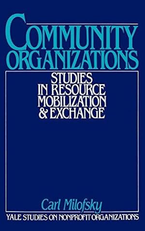 Seller image for Community Organizations: Studies in Resource Mobilization and Exchange (Yale Studies on Non-Profit Organizations) for sale by Bellwetherbooks