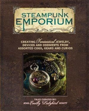Imagen del vendedor de Steampunk Emporium: Creating Fantastical Jewelry, Devices and Oddments from Assorted Cogs, Gears and Curios a la venta por Bellwetherbooks