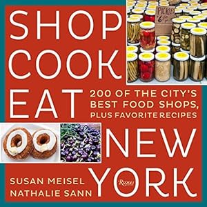 Seller image for Shop Cook Eat New York: 200 of the City's Best Food Shops, Plus Favorite Recipes for sale by Bellwetherbooks