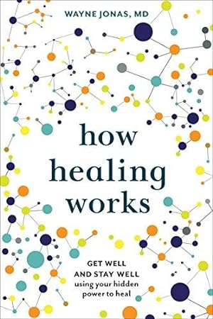 Seller image for How Healing Works: Get Well and Stay Well Using Your Hidden Power to Heal for sale by Bellwetherbooks