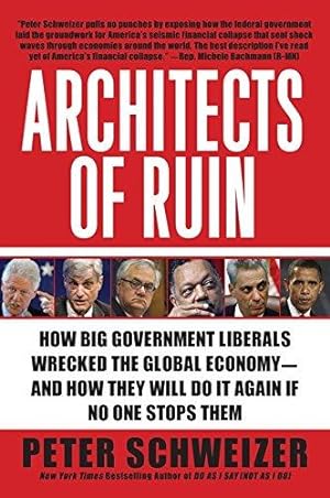 Imagen del vendedor de Architects of Ruin: How Big Government Liberals Wrecked the Global Economy--and How They Will Do It Again If No One Stops Them a la venta por Bellwetherbooks
