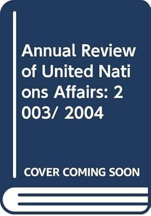 Image du vendeur pour Annual Review of United Nations Affairs: 2003/ 2004 (Annual Review of United Nations Affairs) mis en vente par Bellwetherbooks