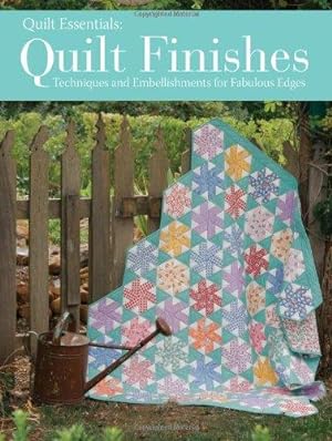 Seller image for Quilt Finishes: Techniques and Embellishments for Fabulous Edges (Quilt Essentials) for sale by Bellwetherbooks