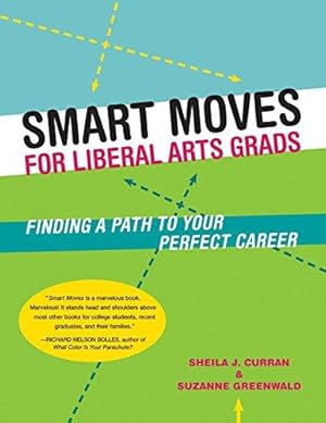 Image du vendeur pour Smart Moves for Liberal Arts Grads: Finding a Path to Your Perfect Career mis en vente par Bellwetherbooks