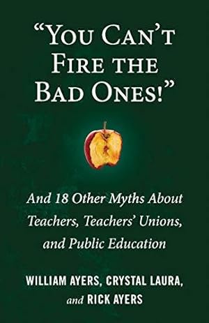 Image du vendeur pour You Can't Fire the Bad Ones!: And 18 Other Myths about Teachers, Teachers Unions, and Public Education (Myths Made in America) mis en vente par Bellwetherbooks