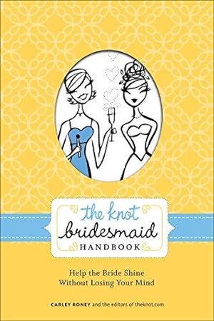 Imagen del vendedor de The Knot Bridesmaid Handbook: Help the Bride Shine Without Losing Your Mind a la venta por Bellwetherbooks