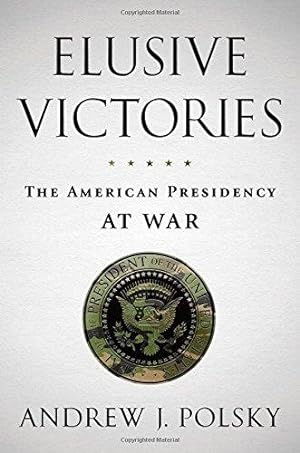 Imagen del vendedor de Elusive Victories: The American Presidency at War a la venta por Bellwetherbooks