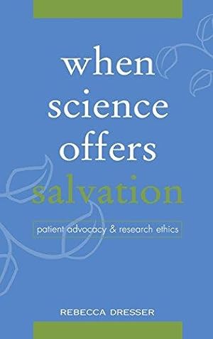 Imagen del vendedor de When Science Offers Salvation: Patient Advocacy and Research Ethics a la venta por Bellwetherbooks