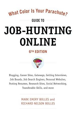 Imagen del vendedor de What Color Is Your Parachute? Guide to Job-Hunting Online, Sixth Edition: Blogging, Career Sites, Gateways, Getting Interviews, Job Boards, Job Search . Resumes, Research Sites, Social Networking a la venta por Bellwetherbooks