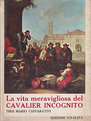 Seller image for La vita meravigliosa del cavalier incognito for sale by Librodifaccia