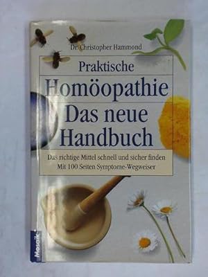 Praktische Homöopathie. Das neue Handbuch. Das richtige Mittel schnell und sicher finden. Mit 100...