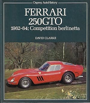 Ferrari 250GTO: 1962-64 Competition Berlinetta (Osprey AutoHistory)