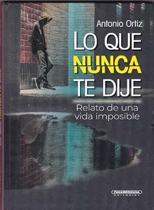 Seller image for Que nunca te dije, Lo. Relato de una vida imposible. for sale by La Librera, Iberoamerikan. Buchhandlung