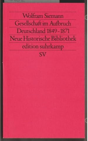 Gesellschaft im Aufbruch : Deutschland 1849 - 1871. Wolfram Siemann. Edition Suhrkamp ; 1537 = N....