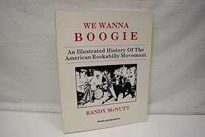 We Wanna Boogie An Illustrated History of the American Rockabilly Movement