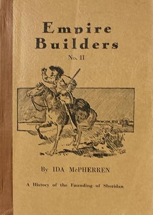 Imagen del vendedor de Empire Builders Number II A History of the Founding of Sheridan a la venta por Old West Books  (ABAA)