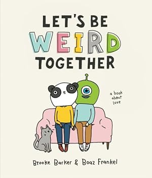 Bild des Verkufers fr Let's Be Weird Together : A Book About Love zum Verkauf von GreatBookPrices