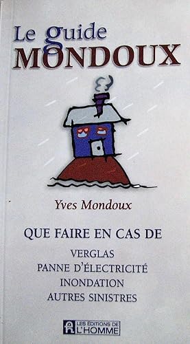 Image du vendeur pour Le guide Mondoux. Que faire en cas de verglas, panne d'lectricit, inondation, autres sinistres mis en vente par Librairie La fort des Livres